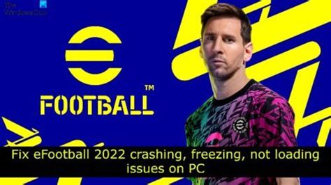Fix eFootball crashing, freezing, not loading issues on PC.